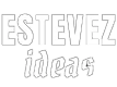 Estevez Ideas