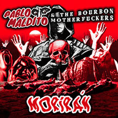 Pablo Maldito & The Bourbon Motherfuckers - Morirán